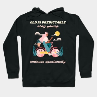 Old is predictable stay young embrace spontaneity Hoodie